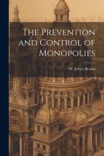 The Prevention and Control of Monopolies af W Jethro Brown