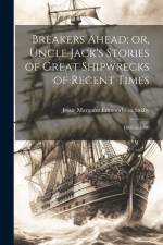 Breakers Ahead; or, Uncle Jack's Stories of Great Shipwrecks of Recent Times af Jessie Margaret Edmondston Saxby