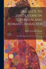 A Guide to Hindustani in Persian and Roman Character af Speirs Alexander George