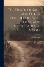 The Death of Saul and Other Eisteddfod Prize Poems and Miscellaneous Verses af J C Manning