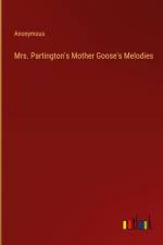 Mrs. Partington's Mother Goose's Melodies af Anonymous