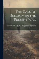 The Case of Belgium in the Present War af Anonymous