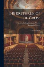 The Brethren of the Cross af Friedrich Ludwig Zacharias Werner