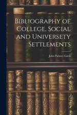Bibliography of College, Social and Universety Settlements af John Palmer Gavit