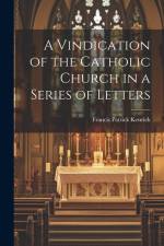 A Vindication of the Catholic Church in a Series of Letters