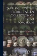 Catalogue of the Herbert Allen Collection of English Porcelain