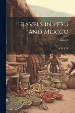 Travels in Peru and Mexico; Volume II af S S Hill