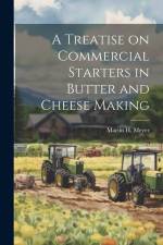 A Treatise on Commercial Starters in Butter and Cheese Making af Martin H Meyer
