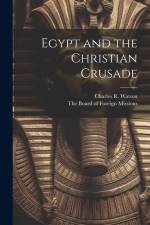 Egypt and the Christian Crusade af Charles R Watson