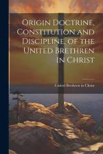 Origin Doctrine, Constitution and Discipline, of the United Brethren in Christ