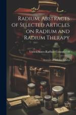 Radium; Abstracts of Selected Articles on Radium and Radium Therapy af United States Radium Corporation
