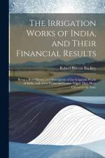 The Irrigation Works of India, and Their Financial Results af Robert Burton Buckley