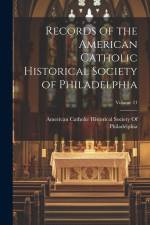 Records of the American Catholic Historical Society of Philadelphia; Volume 21