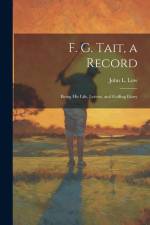 F. G. Tait, a Record; Being his Life, Letters, and Golfing Diary af John L Low