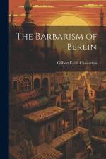 The Barbarism of Berlin af G K Chesterton
