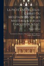 La Piété Envers Jésus-Christ Ou Méditations Sur Les Mystères, & Sur Les Paroles De N.S.J.C. af Pasquier Quesnel