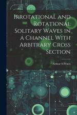 Irrotational and Rotational Solitary Waves in a Channel With Arbitrary Cross Section af Arthur S Peters