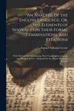An Analysis of the English Language, Or, the Elements of Sentences in Their Forms, Combinations, and Relations af Samuel Stillman Greene