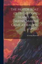 The Motor Boat Club off Long Island, or, A Daring Marine Game at Racing Speed af H Irving Hancock