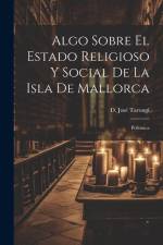 Algo Sobre el Estado Religioso y Social de la Isla de Mallorca af D José Tarongí
