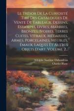 Le Trésor De La Curiosité Tiré Des Catalogues De Vente De Tableaux, Dessins, Estampes, Livres, Marbres, Bronzes, Ivoires, Terres Cuites, Vitraux, Médailles, Armes, Porcelaines, Meubles, Émaux, Laques Et Autres Objets D'art, Volume 2... af Charles Blanc