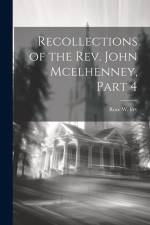 Recollections of the Rev. John Mcelhenney, Part 4 af Rose W Fry