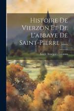 Histoire De Vierzon Et De L'abbaye De Saint-pierre ......