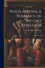 White Aprons, a Romance of Bacon's Rebellion af Goodwin Maud Wilder