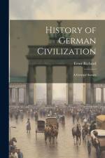 History of German Civilization af Ernst Richard