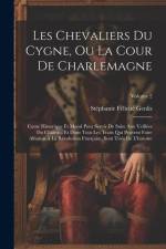 Les Chevaliers Du Cygne, Ou La Cour De Charlemagne af Stephanie Felicite Genlis