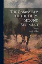 The Campaigns of the Fifty-second Regiment af Smith B Mott