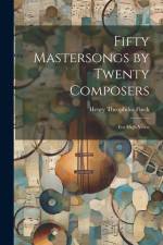 Fifty Mastersongs by Twenty Composers af Henry Theophilus Finck