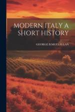 Modern Italy a Short History af George B McClellan