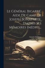 Le Général Bigarré, Aide De Camp De Joseph Bonaparte, D'après Ses Mémoires Inédits... af Antonin Debidour