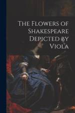 The Flowers of Shakespeare Depicted by Viola af Anonymous