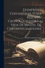 Efemérides Cervantinas, Ó Sea Resumen Cronológico De La Vida De Miguel De Cervantes Saavedra af Emilio Cotarelo Y Mori