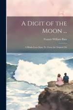 A Digit of the Moon ... af Francis William Bain
