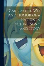 Caricature. Wit and Humor of a Nation in Picture, Song and Story af Anonymous