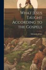 What Jesus Taught According to the Gospels af Milton G Evans