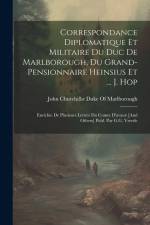 Correspondance Diplomatique Et Militaire Du Duc De Marlborough, Du Grand-Pensionnaire Heinsius Et ... J. Hop; Enrichie De Plusieurs Lettres Du Comte D'avaux [And Others] Publ. Par G.G. Vreede