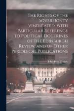 The Rights of the Sovereignty Vindicated. With Particular Reference to Political Doctrines of the Edinburgh Review, and of Other Periodical Publications af John Pern Tinney