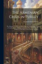 The Armenian Crisis in Turkey; the Massacre of 1894, its Antecedents and Significance, With a Consideration of Some of the Factors Which Enter Into the Solution of This Phase of the Eastern Question; af Frederick Davis Greene