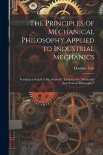 The Principles of Mechanical Philosophy Applied to Industrial Mechanics af Thomas Tate
