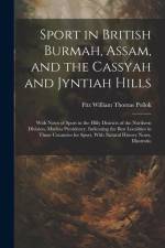 Sport in British Burmah, Assam, and the Cassyah and Jyntiah Hills af Fitz William Thomas Pollok