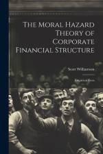 The Moral Hazard Theory of Corporate Financial Structure af Scott Williamson