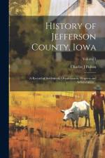History of Jefferson County, Iowa; a Record of Settlement, Organization, Progress and Achievement ..; Volume 1 af Charles J Fulton