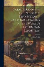 Catalogue of the Exhibit of the Pennsylvania Railroad Company at the World's Columbian Exposition af Theo N Ely