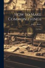 How to Make Common Things af John A Bower