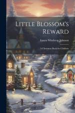 Little Blossom's Reward af Laura Winthrop Johnson