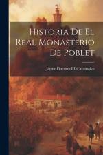 Historia De El Real Monasterio De Poblet af Jayme Finestres I De Monsalvo
